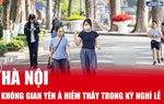 Hà Nội: Không gian yên ả hiếm thấy trong kỳ nghỉ lễ 30/4 & 1/5
