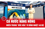Bản tin thời tiết ngày 9/4: Cả nước nắng nóng, miền Trung chạm ngưỡng 40 độ