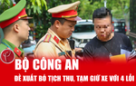 Đề xuất bỏ tịch thu, tạm giữ xe với 4 lỗi vi phạm giao thông