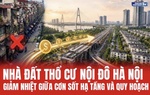 Giá nhà đất thổ cư nội đô Hà Nội giảm nhiệt giữa "cơn sốt" hạ tầng và quy hoạch