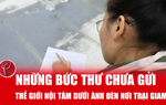 Những bức thư chưa gửi: Thế giới nội tâm dưới ánh đèn đêm nơi trại giam