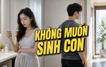 Thanh Tâm kể chuyện: Không muốn sinh con