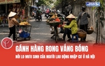 Gánh hàng rong vắng bóng: Nỗi lo mưu sinh của lao động nhập cư ở Hà Nội