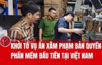 Khởi tố vụ án xâm phạm bản quyền phần mềm đầu tiên tại Việt Nam