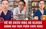 Nở rộ chiêu mặc áo blouse quảng cáo thực phẩm chức năng như thuốc chữa bệnh trên mạng xã hội