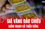 Giá vàng đảo chiều giảm mạnh cả triệu đồng