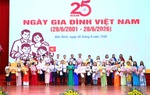 Kỷ niệm 25 năm Ngày Gia đình Việt Nam: Khẳng định vai trò nền tảng của gia đình trong kỷ nguyên mới