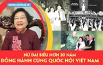 Những người Kể sử: Nữ Đại biểu hơn 30 năm đồng hành cùng Quốc hội Việt Nam