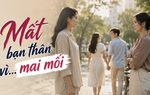 Thanh Tâm kể chuyện: Mất bạn thân vì... mai mối