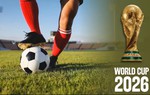 World Cup 2026: Những con số làm nên lịch sử cho bóng đá thế giới