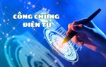 Công chứng điện tử: "Lá chắn" pháp lý trong giao dịch số