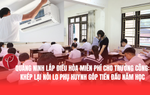 Quảng Ninh lắp điều hòa miễn phí cho trường công: Khép lại nỗi lo phụ huynh góp tiền đầu năm học