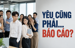Thanh Tâm kể chuyện: Yêu cũng phải... báo cáo?