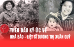 Theo dấu ký ức về nhà báo, liệt sĩ Dương Thị Xuân Quý