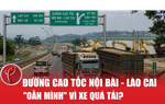 Đường cao tốc Nội Bài - Lào Cai "oằn mình" vì xe quá tải?