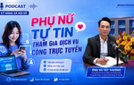 Podcast: Phụ nữ tự tin tham gia dịch vụ công trực tuyến