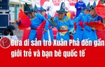 Đưa di sản trò Xuân Phả đến gần giới trẻ và bạn bè quốc tế