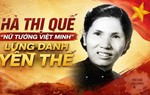 Kỷ niệm 105 năm Ngày sinh bà Hà Thị Quế: Từ "Nữ tướng Việt Minh" đến dấu ấn trong phong trào phụ nữ