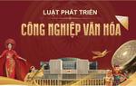 Xây dựng Luật Phát triển công nghiệp văn hóa theo trình tự, thủ tục rút gọn