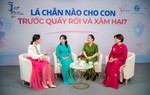 Chuyên gia chia sẻ kinh nghiệm bảo vệ con trước quấy rối và xâm hại