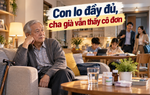 Thanh Tâm kể chuyện: Con lo đầy đủ, cha già vẫn thấy cô đơn