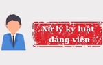 Bộ Chính trị ban hành Quy định về kỷ luật tổ chức đảng, đảng viên vi phạm