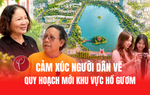 Người dân nói gì về quy hoạch mới khu vực hồ Gươm?