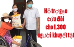 Ảnh hưởng vì đại dịch, tổ chức người khuyết tật hỗ trợ gạo cứu đói cho 1.300 người  khuyết tật