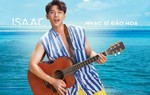 Issac đốn tim fan nữ với tạo hình phóng khoáng, trẻ trung trong Mùa viết tình ca