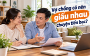 Trò chuyện cùng Thanh Tâm: Vợ chồng có nên giấu nhau chuyện tiền bạc?