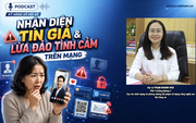 Podcast: Nhận diện tin giả và lừa đảo tình cảm trên mạng