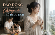 Thanh Tâm kể chuyện: Dao động khi chồng cũ rủ đi du lịch
