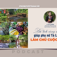 Podcast: Du lịch cộng đồng giúp phụ nữ Tà Long làm chủ cuộc sống
