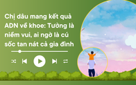 Audio: Kết quả xét nghiệm ADN biến thành cú sốc tan nát cả gia đình