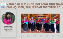 Podcast: Nâng cao sức khỏe, đời sống tinh thần cho hội viên, phụ nữ dân tộc thiểu số
