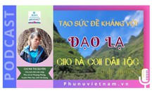 Podcast: Tạo "sức đề kháng" với đạo lạ cho bà con dân tộc