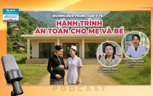 Podcast: Đường đến trung tâm y tế: Hành trình an toàn cho mẹ và bé