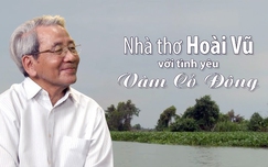 Nhà thơ Hoài Vũ: "Vàm Cỏ Đông" và kỷ niệm khó quên trong những ngày công tác ở chiến trường Nam bộ