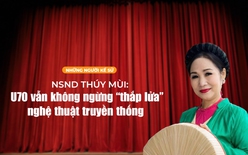 Những người Kể sử: NSND Thúy Mùi - U70 vẫn không ngừng "thắp lửa" nghệ thuật truyền thống