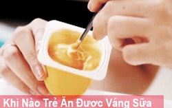 Thời điểm vàng cho trẻ ăn váng sữa cha mẹ nên biết