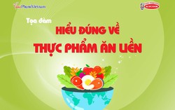 Đón xem Tọa đàm: Hiểu đúng về thực phẩm ăn liền