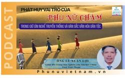 Podcast: Phát huy vai trò của phụ nữ Chăm trong giữ gìn nghề truyền thống và bản sắc văn hóa dân tộc