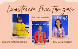 Đón xem Livestream Mua tận gốc giới thiệu sản phẩm của phụ nữ khởi nghiệp khu vực phía Nam