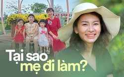 Câu trả lời cửa miệng "Đi làm để kiếm tiền nuôi con" không ngờ lại là sai lầm