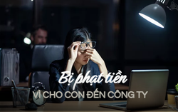 Đem con tới công ty, nhân viên bị phạt gần 3 triệu đồng