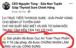 Cảnh giác với quảng cáo sữa Thyroid sure: Bài 2 - “Mượn danh” cả Cục An toàn thực phẩm