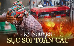 "Kỷ nguyên sôi sục toàn cầu" đã đến: Thiên tai tàn phá, nhiệt độ chạm mức "tử thần" đưa nhân loại vào khủng hoảng cực độ