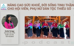 Podcast: Nâng cao sức khỏe, đời sống tinh thần cho hội viên, phụ nữ dân tộc thiểu số