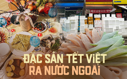 Loạt món ăn ngày Tết ra nước ngoài, một món đặc sản gây thương nhớ rất khó gửi đi