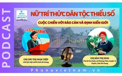 Podcast: Nữ trí thức dân tộc thiểu số - Cuộc chiến với rào cản và định kiến giới